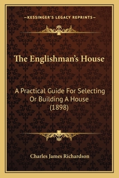 Paperback The Englishman's House: A Practical Guide For Selecting Or Building A House (1898) Book