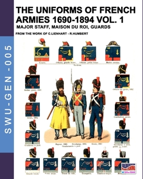 Paperback The uniforms of French armies 1690-1894 - Vol. 1: Major staff, Maison du Roi, Guards Book