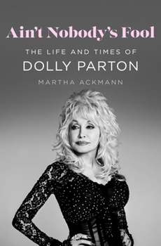 Hardcover Ain't Nobody's Fool: The Life and Times of Dolly Parton Book