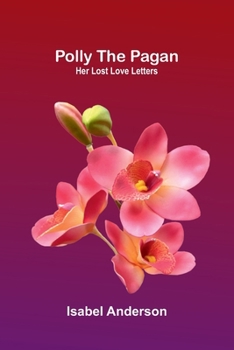 Paperback Polly the Pagan: Her Lost Love Letters Book