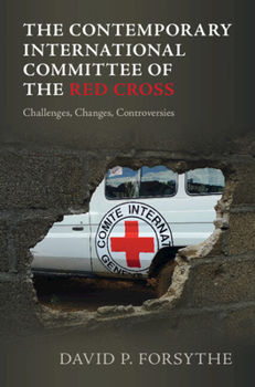 Hardcover The Contemporary International Committee of the Red Cross: Challenges, Changes, Controversies Book