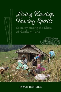 Living Kinship, Fearing Spirits: Sociality among the Khmu of Northern Laos - Book #153 of the NIAS Monographs