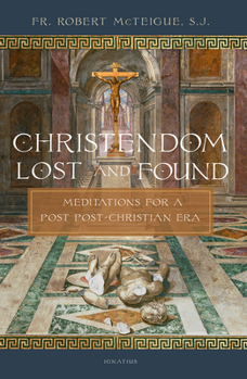 Paperback Christendom Lost and Found: Meditations for a Post Post-Christian Era Book
