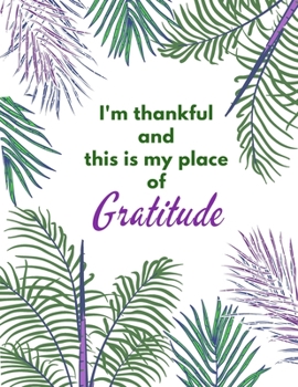 Paperback I'm Thankful and This Is My Place of Gratitude: Simple Self Care And Mindful Thankfulness with Motivational quotes Book