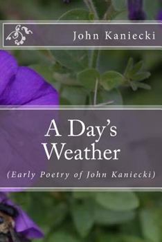 Paperback A Day's Weather: (Early Poetry of John Kaniecki) Book