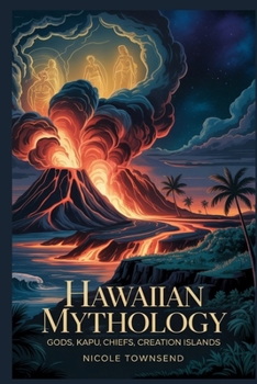 HAWAIIAN MYTHOLOGY: Gods Kapu Chiefs Creation Islands