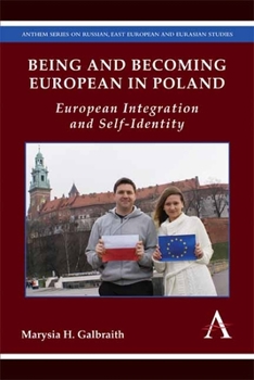 Being and Becoming European in Poland: European Integration and Self-Identity - Book  of the Anthem Series on Russian, East European and Eurasian Studies