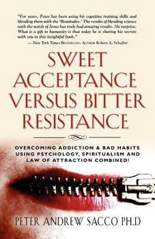 Paperback Sweet Acceptance Versus Bitter Resistance: Overcoming Addiction & Bad Habits Using Psychology, Spiritualism & Law of Attraction Combined! Book