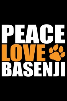Peace Love Basenji: Cool Basenji Dog Journal Notebook - Basenji Puppy Lover Gifts – Funny Basenji Dog Notebook - Basenji Owner Gifts – Basenji Dad & Mom Gifts. 6 x 9 in 120 pages