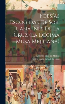 Hardcover Poesías Escogidas De Sor. Juana Inés De La Cruz (la Décima Musa Mejicana) [Spanish] Book