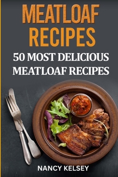 Paperback Meatloaf Recipes: Top 50 Most Delicious Meatloaf Recipes Book