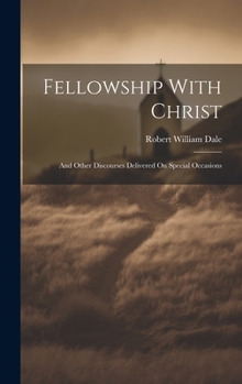 Hardcover Fellowship With Christ: And Other Discourses Delivered On Special Occasions Book