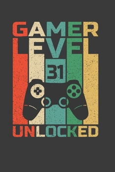 Paperback Gamer Level 31 Unlocked: Funny 31th Birthday Gift Notebook For Cool Video Gamer Dad, Husband, Uncle Or Brother. Cute Cream Paper 6*9 Inch 100 P Book