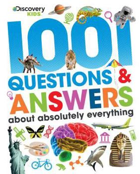 Hardcover 1001 Questions & Answers About Absolutely Everything (Discovery Kids) Book