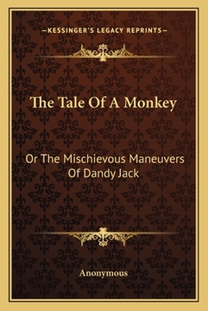 Paperback The Tale Of A Monkey: Or The Mischievous Maneuvers Of Dandy Jack Book