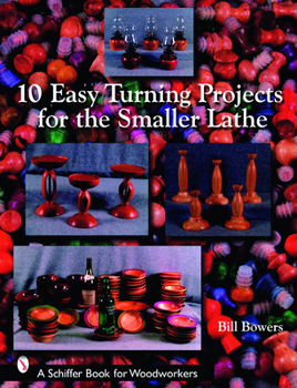 10 Easy Turning Projects for the Smaller Lathe (Schiffer Book for Woodworkers)