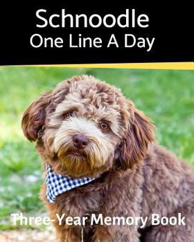Schnoodle - One Line a Day: A Three-Year Memory Book to Track Your Dog’s Growth (A Memory a Day for Dogs)