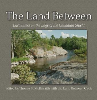 The Land Between: Encounters on the Edge of the Canadian Shield