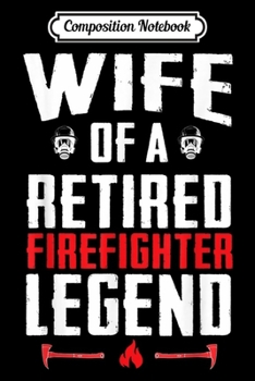 Composition Notebook: Retired Firefighter Wife Fireman Retirement Gifts Journal/Notebook Blank Lined Ruled 6x9 100 Pages