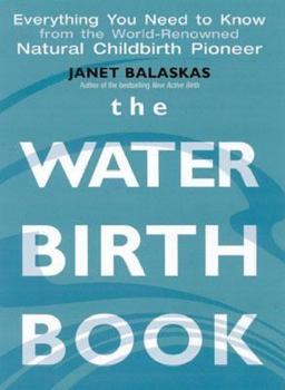 Paperback The Waterbirth Book: Everything You Need to Know from the World's Renowned Natural Childbirth Pioneer Book
