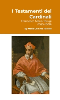 I Testamenti dei Cardinali: Francesco Maria Tarugi (1525-1608) (Italian Edition)