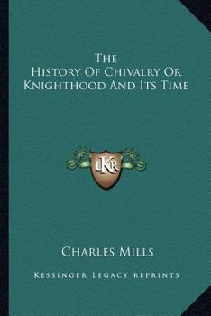 Paperback The History Of Chivalry Or Knighthood And Its Time Book