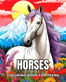 Horses Coloring Book for Teens: Realistic and Amazing Horses to Color Good Vibes and Relaxation
