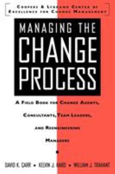 Paperback Managing the Change Process: A Field Book for Change Agents, Team Leaders, and Reengineering Managers Book