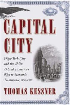 Hardcover Capital City: New York City and the Men Behind America's Rise to Economic Dominance, 1860-1900 Book