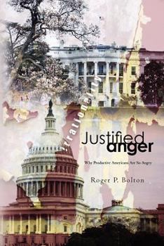 Paperback Justified Anger: Why Productive Americans Are So Angry Book