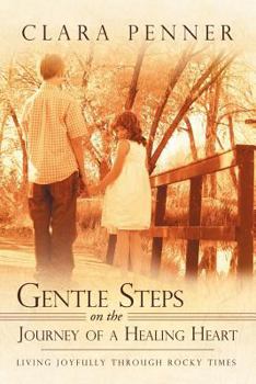 Paperback Gentle Steps on the Journey of a Healing Heart: Living Joyfully Through Rocky Times Book