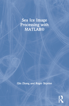 Paperback Sea Ice Image Processing with Matlab(r) Book