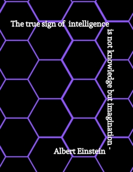 Paperback The True Sign of Intelligence Is Not knowledge But Imagination- Albert Einstein: Hexagonal Graph Paper Chemistry & Biochemistry Notebook Book