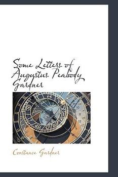 Paperback Some Letters of Augustus Peabody Gardner Book