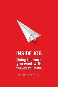 Paperback Inside Job: Doing the work you want with the job you have Book