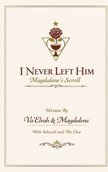 Hardcover I Never Left Him: Magdalene's Scroll Book