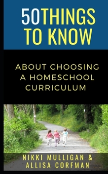 Paperback 50 Things to Know about Choosing a Homeschool Curriculum: 50 Travel Tips from a Local Book