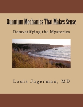 Paperback Quantum Mechanics That Makes Sense: Demystifying the Mysteries Book
