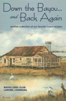 Hardcover Down on the Bayou... and Back Again: Another Collection of Our Favorite Cajun Recipes Book
