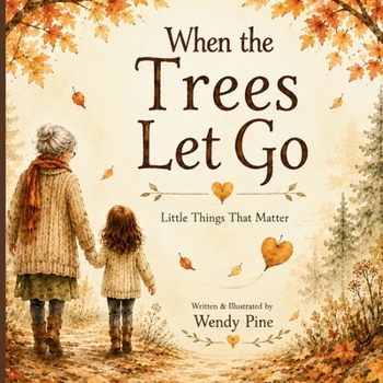 When the Trees Let Go: A Gentle Story About Letting Go of Worries and Finding Hope (The Little Things That Matter)