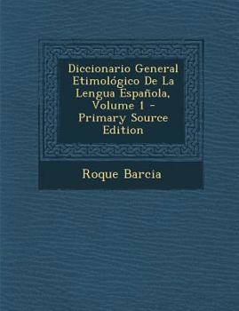 Paperback Diccionario General Etimologico de La Lengua Espanola, Volume 1 - Primary Source Edition [Spanish] Book