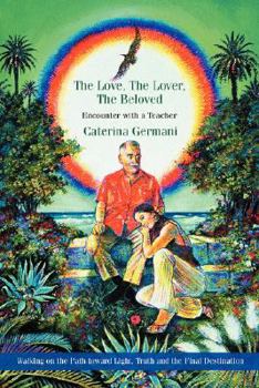 Paperback The Love, The Lover, The Beloved: Encounter with a Teacher Book