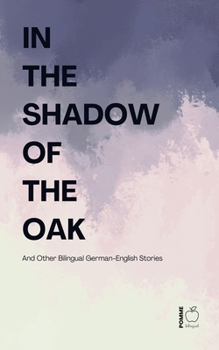 In the Shadow of the Oak And Other Bilingual German-English Stories