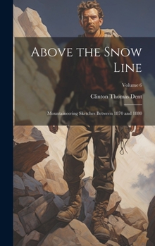 Hardcover Above the Snow Line: Mountaineering Sketches Between 1870 and 1880; Volume 6 Book