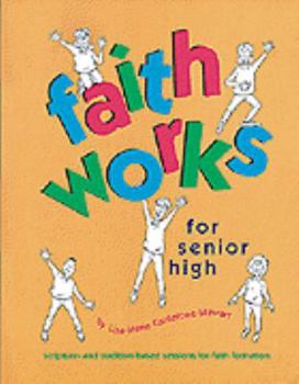 Spiral-bound Faith Works for Senior High: Scripture- And Tradition-Based Sessions for Faith Formation Book