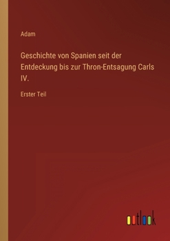 Paperback Geschichte von Spanien seit der Entdeckung bis zur Thron-Entsagung Carls IV.: Erster Teil [German] Book