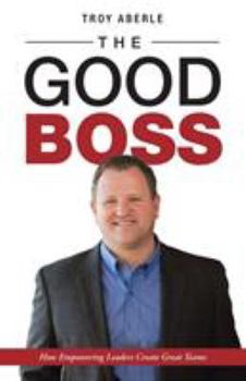 Paperback The Good Boss: How Empowering Leaders Create Great Teams Book