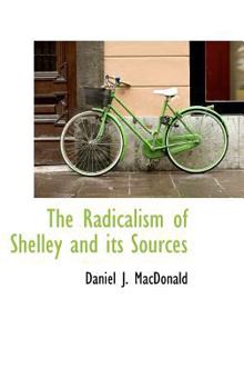 The Radicalism Of Shelley And Its Sources