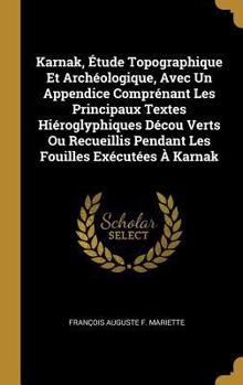 Hardcover Karnak, Étude Topographique Et Archéologique, Avec Un Appendice Comprénant Les Principaux Textes Hiéroglyphiques Décou Verts Ou Recueillis Pendant Les [French] Book