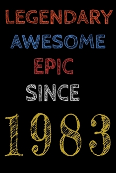 Legendary Awesome Epic Since 1983  Notebook Birthday Gift For Women/Men/Boss/Coworkers/Colleagues/Students/Friends.: Lined Notebook / Journal Gift, 120 Pages, 6x9, Soft Cover, Matte Finish